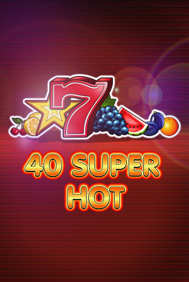 Демо версия 40 Super Hot от Amusnet Interactive | Чемпион Слотс 