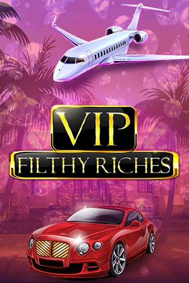 Демо версия VIP Filthy Riches от Booming Games | Чемпион Слотс 